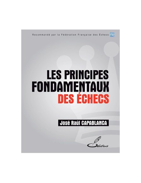 Les principes fondamentaux des échecs "José Raúl Capablanca"