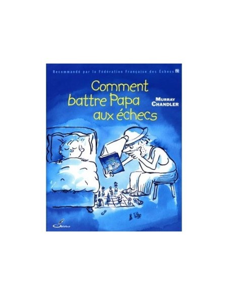 Comment battre Papa aux échecs "Murray Chandler"