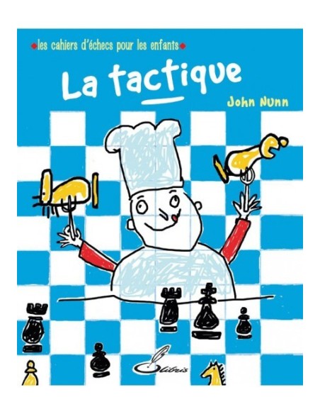 Les cahiers d'échecs pour les enfants : la tactique Les cahiers d'échecs pour les enfants : la tactique