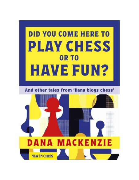 Did You Come Here To Play Chess Or To Have Fun?